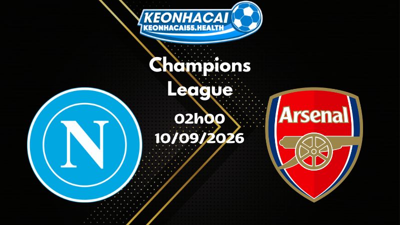 Soi kèo Napoli vs Arsenal - 10/09/2026 | Champions League