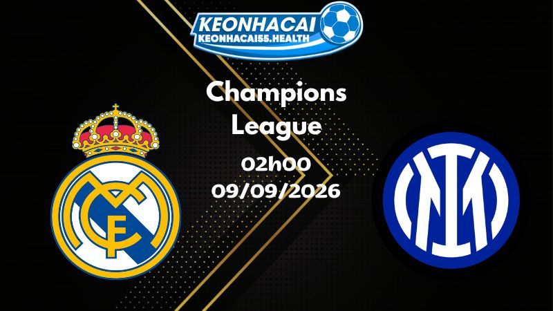 Soi kèo Real Madrid vs Inter Milan - 09/09/2026 | Champions League